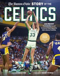 The Boston Globe Story of the Celtics - 1946-Present: The Inside Stories and Acclaimed Reporting on the NBA's Banner Franchise