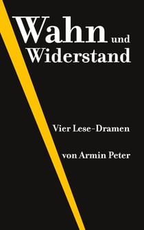 Wahn und Widerstand - Vier Lese-Dramen