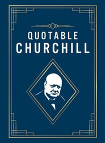 Quotable Churchill - Inspiring Quotes from a British Hero