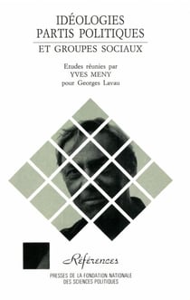 Idéologies, partis politiques et groupes sociaux - Etudes réunies par Yves Mény pour Georges Lavau, 2e édition
