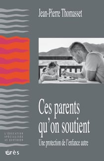 Ces parents qu'on soutient - Une protection de l’enfance autre