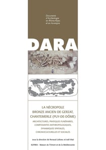 La nécropole Bronze ancien de Gerzat, Chantemerle (Puy-de-Dôme) - Architectures, pratiques funéraires, composantes anthropologiques, dynamiques spatiales, chronoculturelles et sociales