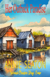 Her Outback Paradise - Second Chance Bay, #4