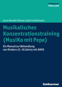 Musikalisches Konzentrationstraining (Musiko mit Pepe) - Ein Manual zur Behandlung von Kindern (5-10 Jahre) mit ADHS