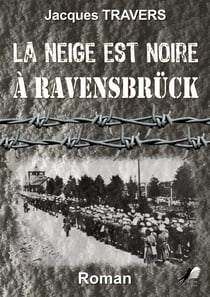 La Neige est Noire à Ravensbrück - Fiction historique