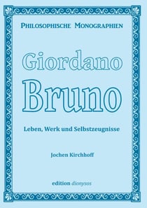 Giordano Bruno - Leben, Werk und Selbstzeugnisse