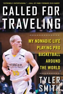 Called for Traveling - My Nomadic Life Playing Pro Basketball around the World