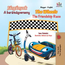 Járgányok The Wheels A barátságverseny The Friendship Race - Hungarian English Bilingual Collection