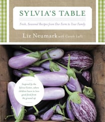 Sylvia's Table - Fresh, Seasonal Recipes from Our Farm to Your Family