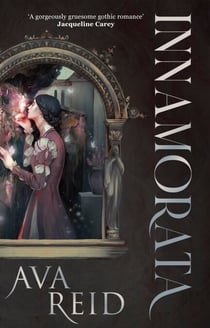 Innamorata - A gothic fantasy of necromancy, vengeance and forbidden love, from Sunday Times bestselling author of A Study in Drowning