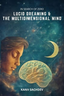 In Search of Zero: Lucid Dreaming &amp; the Multidimensional Mind - In search of Zero, #3