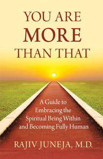 You Are More Than That - A Guide to Embracing the Spiritual Being Within and Becoming Fully Human