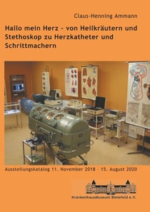 Hallo mein Herz - von Heilkräutern und Stethoskop zu Herzkatheter und Schrittmachern - Katalog zur Ausstellung im Krankenhausmuseum Bielefeld