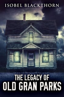 The Legacy Of Old Gran Parks - A Dark Thrillogy, #1