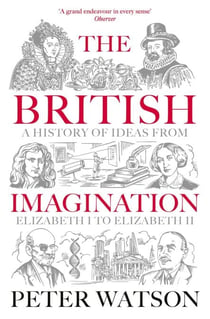 The British Imagination - A History of Ideas from Elizabeth I to Elizabeth II