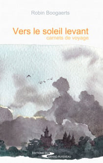 Vers le soleil levant - Carnets de voyage d'un globe-trotter à travers quatre continents