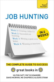 Job Hunting in 4 Weeks - The Complete Guide to Success: Teach Yourself