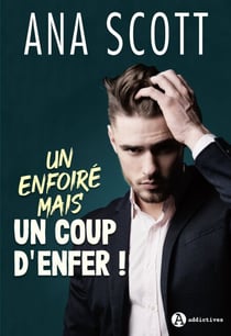 Un enfoiré mais un coup d'enfer !