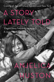 A Story Lately Told - Coming of Age in London, Ireland and New York