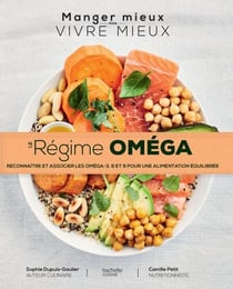 Le régime Oméga - Reconnaître et associer les oméga - 3,6,9 pour une alimentation équilibrée