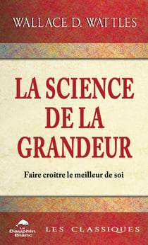 La science de la Grandeur - Profonde sagesse pour faire croître le meilleur de soi