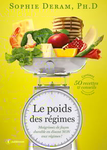 Le poids des régimes - Maigrissez de façon durable en disant NON aux régimes !