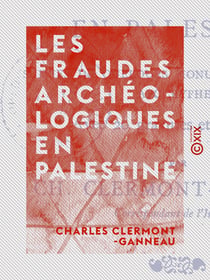 Les Fraudes archéologiques en Palestine - Suivies de quelques monuments phéniciens apocryphes