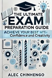 The Ultimate Exam Preparation Guide: Achieve Your Best with Confidence and Creativity