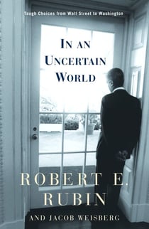 In an Uncertain World - Tough Choices from Wall Street to Washington