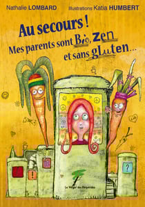 Au secours ! Mes parents sont bio, zen et sans gluten… - Un roman jeunesse