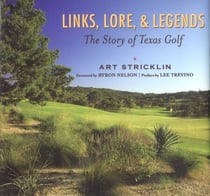 Links, Lore, & Legends - The Story of Texas Golf