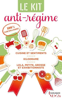 3 romances 100 % gourmandises - Cuisine et sentiments - Kilodrame - Lola, petite, grosse et exhibitionniste