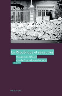 La République et ses autres - Politiques de l’altérité dans la France des années 2000