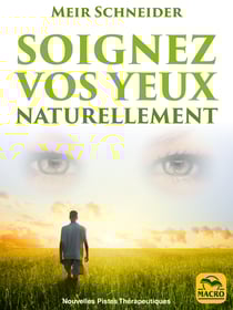 Soignez Vos Yeux Naturellement - Avec des Exercices Illustrés