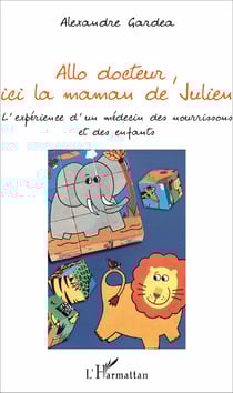 Allo docteur, ici la maman de Julien - L'expérience d'un médecin des nourrissons et des enfants