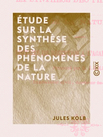 Étude sur la synthèse des phénomènes de la nature - Discours de réception à l'Académie d'Amiens