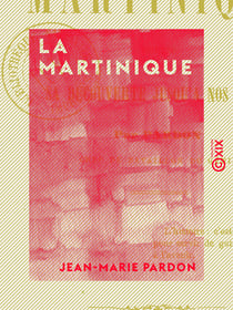 La Martinique - Depuis sa découverte jusqu'à nos jours
