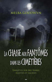 La chasse aux fantômes dans les cimetières - Enquêtes sur des terres hantées et sacrées