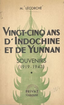 Vingt-cinq ans d'Indochine et de Yunnan - Souvenirs 1919-1943