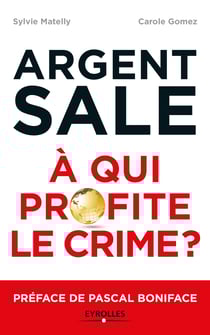 L'argent sale : à qui profite le crime ? - Préface de Pascal Boniface