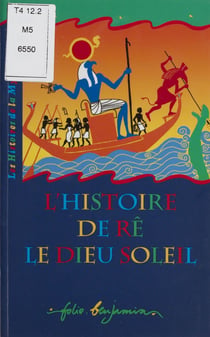 L'Histoire de Rê, le dieu Soleil - Un récit de la mythologie égyptienne