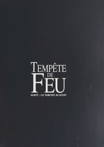 Tempête de feu : Koweït, les pompiers du désert