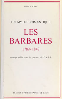 Les barbares, 1789-1848 : un mythe romantique