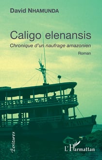 Caligo elenansis - Chronique d'un naufrage amazonien - Roman