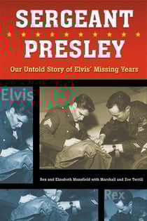 Sergeant Presley - Our Untold Story of Elvis' Missing Years