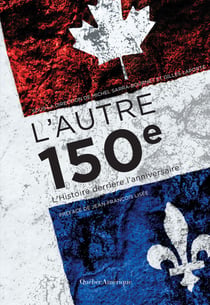 L'Autre 150e - L'Histoire derrière l'anniversaire