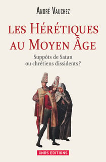 Hérétiques au Moyen Age. Suppôts de Satan ou chrétiens dissidents ? - Suppôts de Satan ou chrétiens dissidents ?