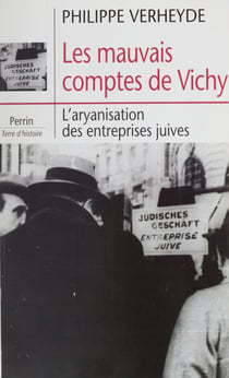 Les Mauvais Comptes de Vichy - L'aryanisation des entreprises juives