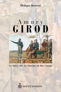 Amury Girod - Un Suisse chez les patriotes du Bas-Canada