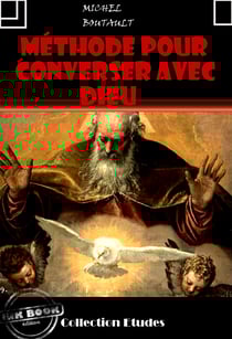 Méthode pour converser avec Dieu [édition intégrale revue et mise à jour] - édition intégrale